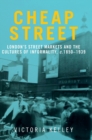 Image for Cheap street  : London&#39;s street markets and the cultures of informality, c.1850-1939