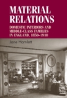 Image for Material relations  : domestic interiors and middle-class families in England, 1850-1910