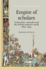 Image for Empire of scholars  : universities, networks and the British academic world, 1850-1939