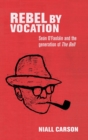 Image for Rebel by vocation  : Sean O&#39;Faolain and the generation of The Bell
