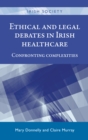 Image for Ethical and legal debates in Irish healthcare  : confronting complexities