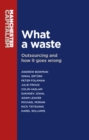 Image for What a waste  : outsourcing and how it goes wrong