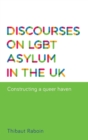 Image for Discourses on LGBT asylum in the UK  : constructing a queer haven