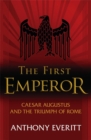 Image for The first emperor  : Caesar Augustus and the triumph of Rome
