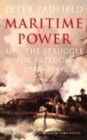 Image for Maritime power &amp; the struggle for freedom  : naval campaigns that shaped the modern world 1788-1851
