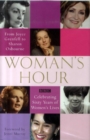 Image for Woman&#39;s hour, from Joyce Grenfell to Sharon Osbourne  : celebrating sixty years of women&#39;s lives