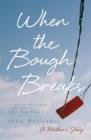 Image for When the bough breaks  : a mother&#39;s story