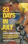 Image for 23 days in July  : inside Lance Armstrong&#39;s record-breaking victory in the Tour de France