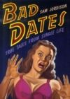 Image for Bad dates  : true tales from single life