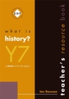 Image for What is history?: Year 7 Teacher&#39;s book