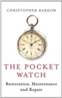 Image for The pocket watch  : restoration, maintenance and repair