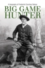 Image for Big Game Hunter: A Biography of Frederick Courtney Selous