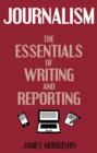 Image for Journalism  : the essentials of writing and reporting
