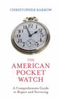 Image for The American pocket watch  : a comprehensive guide to repair and servicing