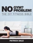 Image for No gym? No problem!  : the DIY fitness bible