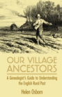 Image for Our village ancestors  : a genealogist&#39;s guide to understanding the English rural past