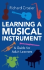 Image for Learning a Musical Instrument: A Guide for Adult Learners