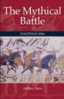 Image for The mythical battle: Hastings 1066