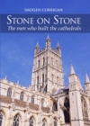 Image for Stone on stone  : the men who built the cathedrals