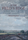 Image for At the field's edge  : Adrian Bell and the English countryside