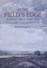 Image for At the field&#39;s edge: Adrian Bell and the English countryside