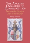 Image for The Angevin dynasties of Europe 900-1500  : lords of the greatest part of the world
