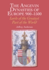 Image for The Angevin dynasties of Europe 900-1500: lords of the greatest part of the world