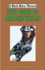 Image for Two Guns to Apache Wells