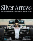 Image for Silver arrows  : the story of Mercedes-Benz in motor sport