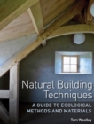 Image for Natural building techniques  : a guide to ecological methods and materials