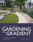 Image for Gardener&#39;s Guide to Gardening on a Gradient: Designing and Establishing Sloping Gardens