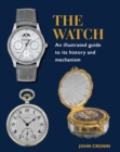 Image for Watch  : an illustrated guide to its history and mechanism