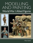 Image for Modelling and painting World War I allied figures