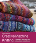 Image for Creative machine knitting  : a voyage of discovery into colour, shape and stitches