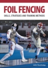 Image for Foil fencing  : skills, strategies and training methods