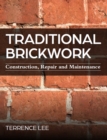 Image for Traditional brickwork  : construction, repair and maintenance