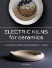 Image for Electric kilns for ceramics  : a maker&#39;s guide to successful firing
