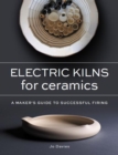Image for Electric Kilns for Ceramics: A Makers Guide to Successful Firing