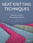 Image for Neat Knitting Techniques: How to Create the Perfect Finish
