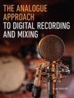 Image for The analogue approach to digital recording and mixing