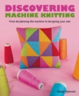Image for Discovering machine knitting  : from deciphering the machine to designing your own