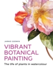 Image for Vibrant botanical painting  : the life of plants in watercolour