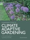 Image for Climate adaptive gardening  : the essential guide to gardening sustainably
