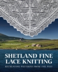 Image for Shetland Fine Lace Knitting: Recreating Patterns from the Past