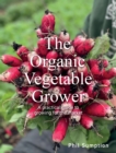 Image for Organic vegetable grower  : a practical guide to growing for the market