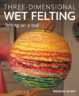 Image for Three-dimensional wet felting  : felting on a ball
