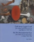 Image for Celf drwy Lygad Craff / An Art Accustomed Eye - John Gibbs a Gwerthfawrogi Celf yng Nghymru 1945-1996 / John Gibbs and Art Appreciation in Wales 1945-1996.
