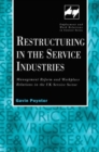 Image for Restructuring in the service industries  : management reform and workplace relations in the UK service sector
