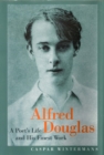 Image for Alfred Douglas  : a poet&#39;s life and his finest work