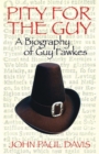 Image for Pity for the Guy: A Biography of Guy Fawkes